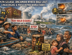 Tolak Nuklir di Babel! PLTN Gelasa Dinilai Ancaman Nyata bagi Laut, Lingkungan, dan Masa Depan Warga